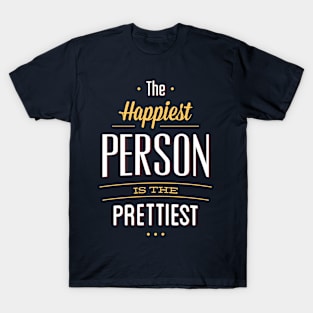 The Happiest Are The Prettiest T-Shirt